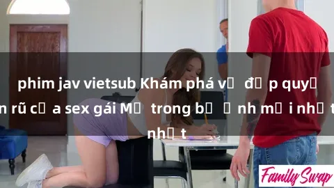 phim jav vietsub Khám phá vẻ đẹp quyến rũ của sex gái Mỹ trong bộ ảnh mới nhất