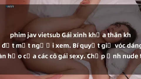 phim jav vietsub Gái xinh khỏa thân khoe dáng nóng bỏng đốt mắt người xem. Bí quyết giữ vóc dáng hoàn hảo của các cô gái sexy. Chụp ảnh nude tự tin không sợ lộ hàng.