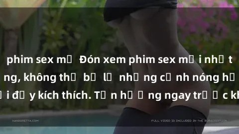 phim sex mỹ Đón xem phim sex mới nhất đang hot trên mạng, không thể bỏ lỡ những cảnh nóng hổi đầy kích thích. Tận hưởng ngay trước khi bị xoá chóng mặt!