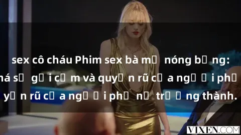 sex cô cháu Phim sex bà mẹ nóng bỏng: Hành trình khám phá sự gợi cảm và quyến rũ của người phụ nữ trưởng thành.