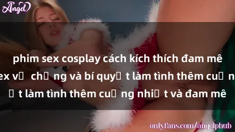 phim sex cosplay cách kích thích đam mê trong hôn nhân: Sex vợ chồng và bí quyết làm tình thêm cuồng nhiệt và đam mê