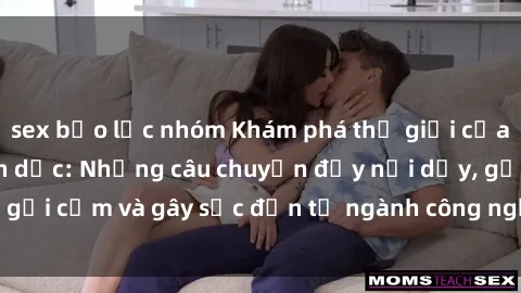 sex bạo lực nhóm Khám phá thế giới của phim sex nô lệ tình dục: Những câu chuyện đầy nổi dậy, gợi cảm và gây sốc đến từ ngành công nghiệp giải trí đen tối