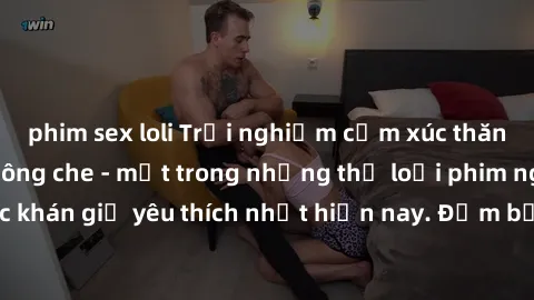 phim sex loli Trải nghiệm cảm xúc thăng hoa với jav SM không che - một trong những thể loại phim người lớn được khán giả yêu thích nhất hiện nay. Đảm bảo đem lại sự hấp dẫn, kích thích tối đa cho ngườ