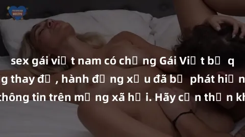 sex gái việt nam có chồng Gái Việt bị quay lén trong phòng thay đồ, hành động xấu đã bị phát hiện và lộ thông tin trên mạng xã hội. Hãy cẩn thận khi thay đồ ở nơi công cộng!