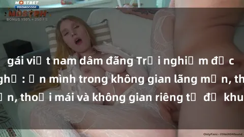 gái việt nam dâm đãng Trải nghiệm độc đáo tại sex nhà nghỉ: ẩn mình trong không gian lãng mạn, thoải mái và không gian riêng tư để khuấy động tình ái.