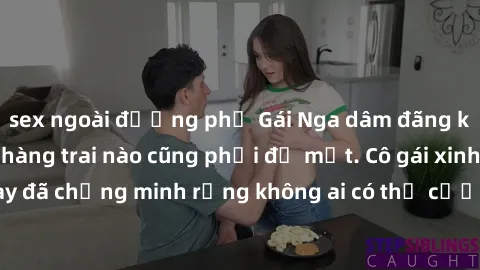 sex ngoài đường phố Gái Nga dâm đãng khiến tim bất cứ chàng trai nào cũng phải đỏ mặt. Cô gái xinh đẹp này đã chứng minh rằng không ai có thể cưỡng lại khi cô làm tình đắm say.