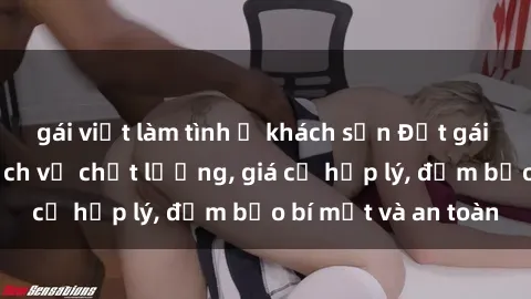 gái việt làm tình ở khách sạn Đặt gái gọi Việt Nam: Dịch vụ chất lượng, giá cả hợp lý, đảm bảo bí mật và an toàn