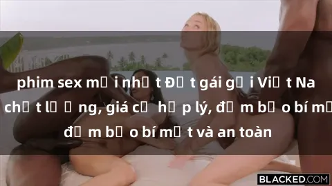 phim sex mới nhất Đặt gái gọi Việt Nam: Dịch vụ chất lượng, giá cả hợp lý, đảm bảo bí mật và an toàn