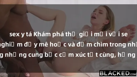 sex y tá Khám phá thế giới mới với sex người lớn: trải nghiệm đầy mê hoặc và đắm chìm trong những cung bậc cảm xúc tột cùng, hứng khởi và cuốn hút.