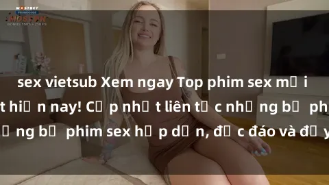sex vietsub Xem ngay Top phim sex mới nhất đang hot nhất hiện nay! Cập nhật liên tục những bộ phim sex hấp dẫn, độc đáo và đầy kích thích.