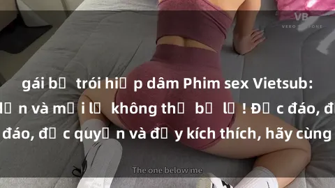 gái bị trói hiếp dâm Phim sex Vietsub: Trải nghiệm hấp dẫn và mới lạ không thể bỏ lỡ! Độc đáo, độc quyền và đầy kích thích, hãy cùng khám phá ngay!