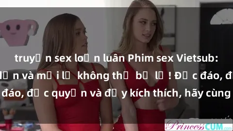 truyện sex loạn luân Phim sex Vietsub: Trải nghiệm hấp dẫn và mới lạ không thể bỏ lỡ! Độc đáo, độc quyền và đầy kích thích, hãy cùng khám phá ngay!