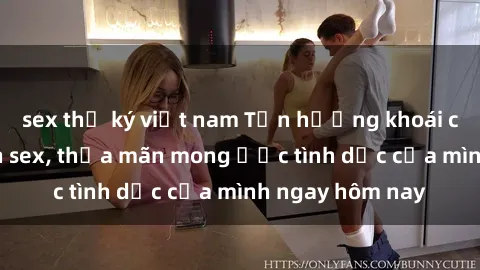 sex thư ký việt nam Tận hưởng khoái cảm với gái xinh sex, thỏa mãn mong ước tình dục của mình ngay hôm nay