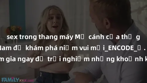 sex trong thang máy Mở cánh cửa thế giới sex MILF Việt Nam để khám phá niềm vui mới_ENCODE_. Hãy tham gia ngay để trải nghiệm những khoảnh khắc đầy kích thích và đam mê.