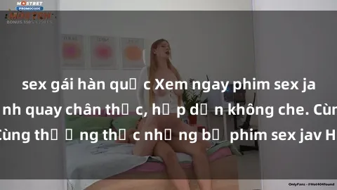 sex gái hàn quốc Xem ngay phim sex jav HD với những cảnh quay chân thực, hấp dẫn không che. Cùng thưởng thức những bộ phim sex jav HD hot nhất hiện nay!