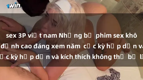 sex 3P việt nam Những bộ phim sex không che Nhật Bản đỉnh cao đáng xem năm  cực kỳ hấp dẫn và kích thích không thể bỏ lỡ!